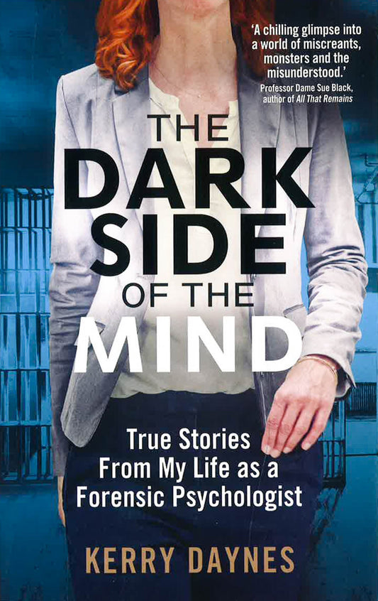 The Dark Side Of The Mind: True Stories From My Life As A Forensic Psychologist