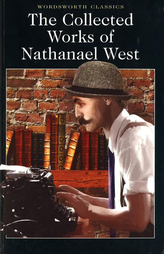 The Collected Works Of Nathanael West (Wordsworth Classics)