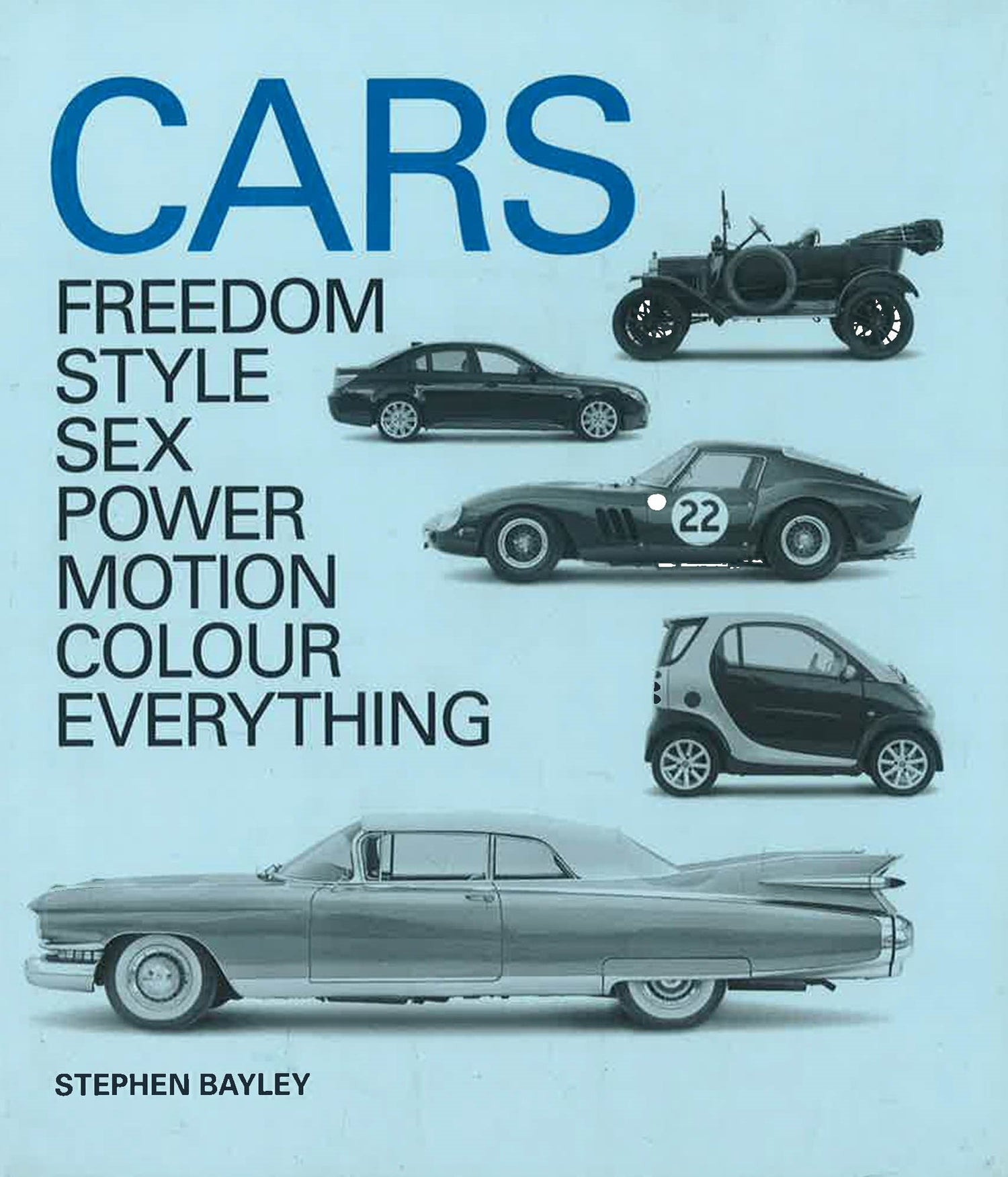 Cars: Freedom, Style, Sex, Power, Motion, Colour, Everything – BookXcess