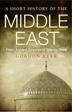 Short History Of The Middle East: From Ancient Empires To Islamic State