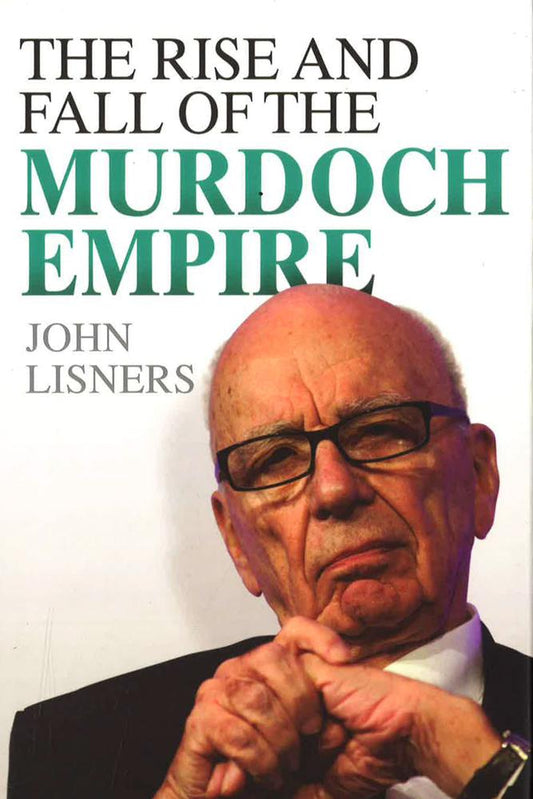 The Rise And Fall Of The Murdoch Empire