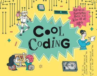 Cool Coding: Filled With Fantastic Facts For Kids Of All Ages