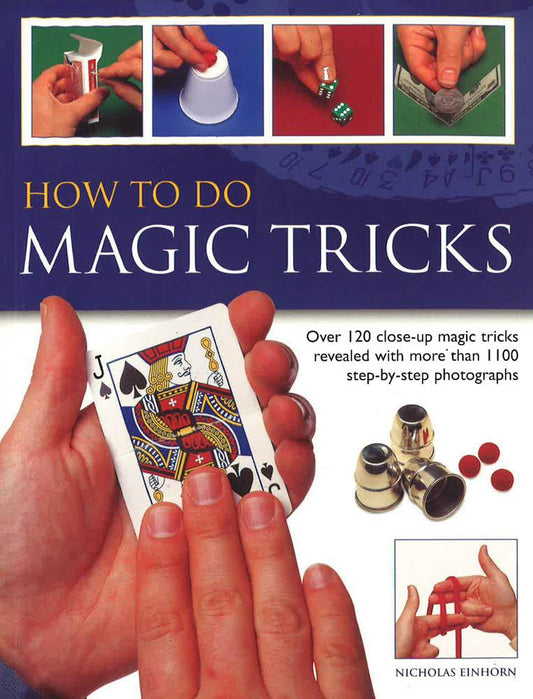 How To Do Magic Tricks:Over 120 Close Up