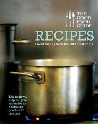 The Good Food Guide: Recipes: Great Dishes From The Uk's Best Chefs