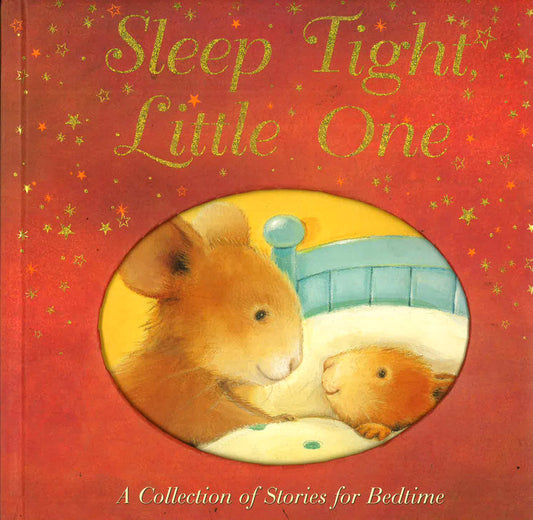 Sleep Tight, Little One: A Collection Of Stories For Bedtime