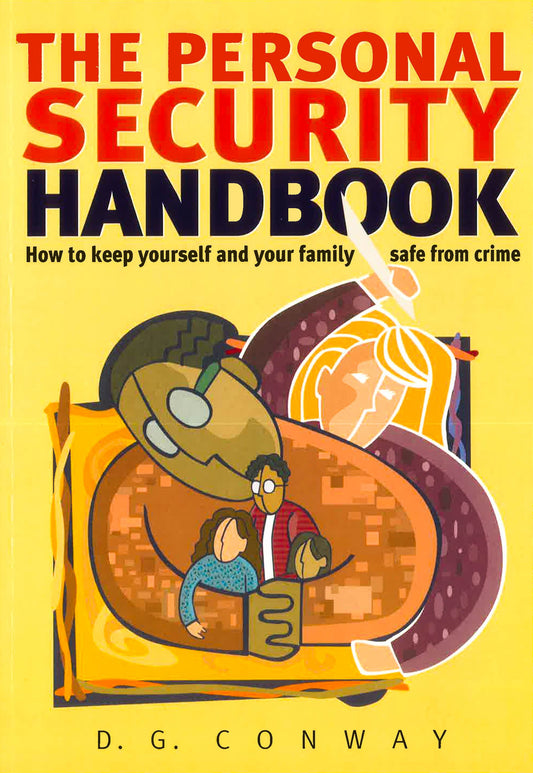 The Personal Security Handbook: How To Keep Yourself And Your Family Safe From Crime