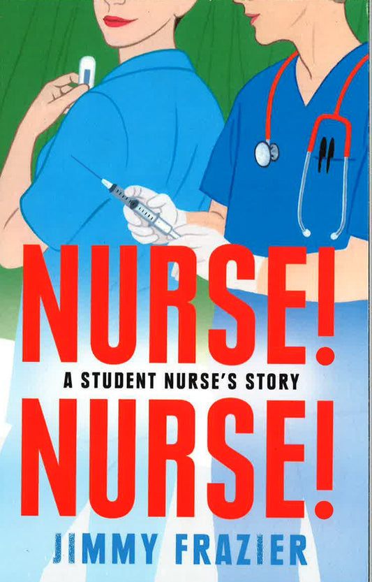 Nurse! Nurse! A Student Nurse's Story Pb