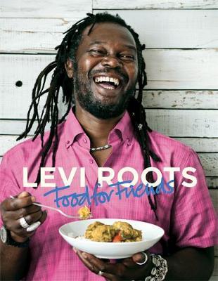 Levi Roots Food For Friends: 100 Simple Dishes For Every Occasion