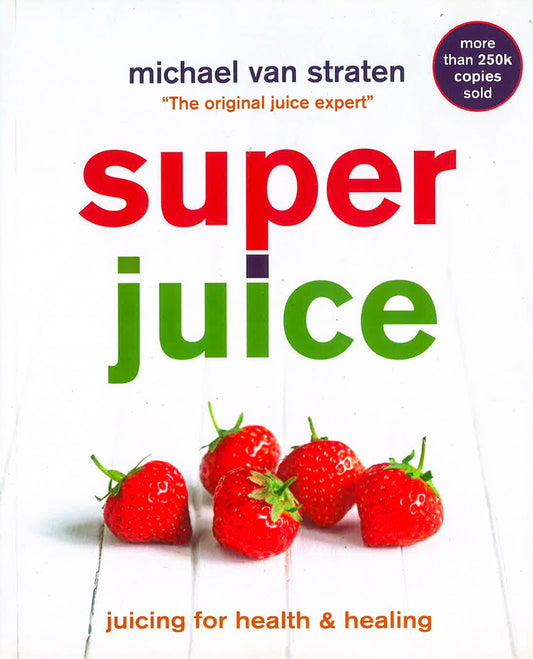 Superjuice: Juicing For Health And Healing