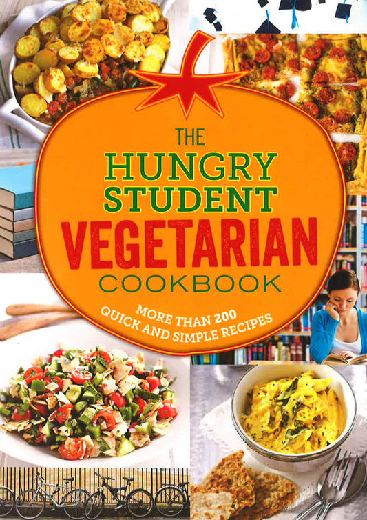 The Hungry Student Vegetarian Cookbook: More Than 200 Quick And Simple Recipes (The Hungry Cookbooks)