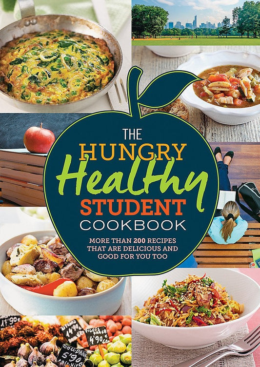 The Hungry Healthy Student Cookbook: More Than 200 Recipes That Are Delicious And Good For You Too