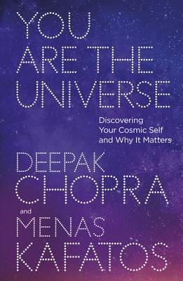 You Are The Universe: Discovering Your Cosmic Self And Why It Matters