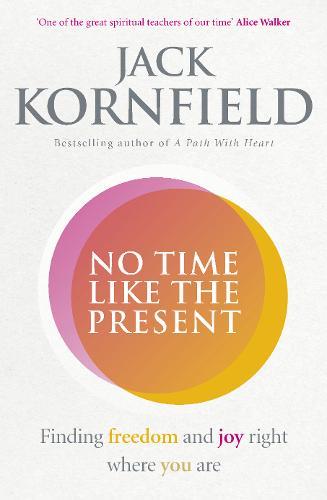 No Time Like The Present : Finding Freedom And Joy Where You Are