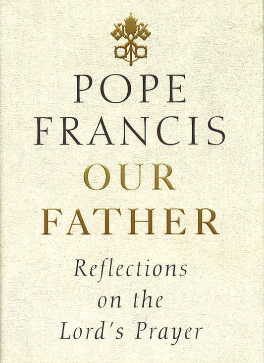 Our Father: Reflections On The Lord's Prayer