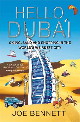 Hello Dubai: Skiiing, Sand and Shopping in the World's Weirdest City