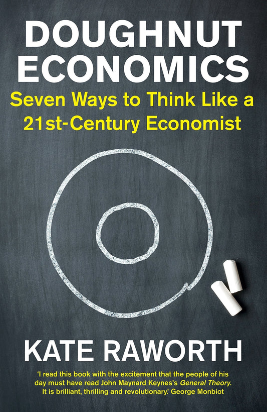 Doughnut Economics: Seven Ways To Think Like A 21St-Century Economist