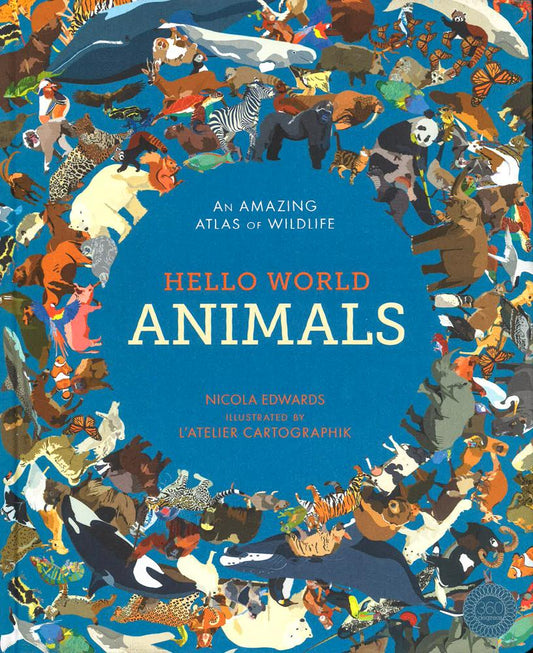 Hello World Animals: An Amazing Atlas Of Wildlife