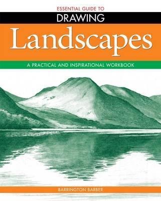 Essential Guide To Drawing: Landscapes: A Practical And Inspirational Workbook