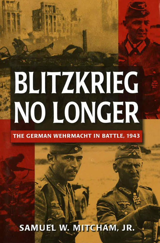 Blitzkrieg No Longer: The German Wehrmacht In Battle, 1943