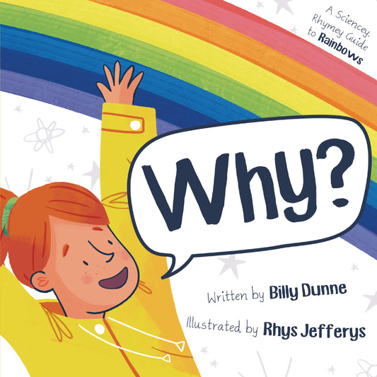 Why?: The Sciencey, Rhymey Guide To Rainbows