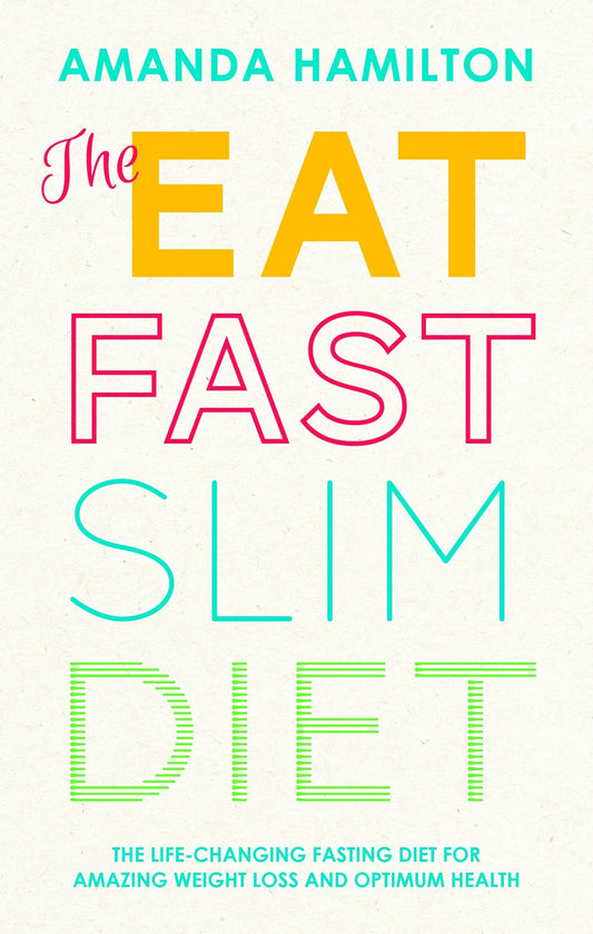 The Eat Fast Slim Diet: The Lifechanging Fasting Diet For Amazing Weight Loss And Optimum Health