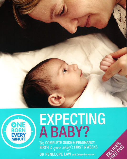 Expecting A Baby: The Complete Guide To Your Baby's First 6 Weeks With Dvd