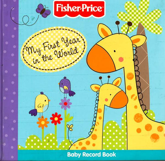 Fisher-Price: My First Year In The World - Baby Record Book