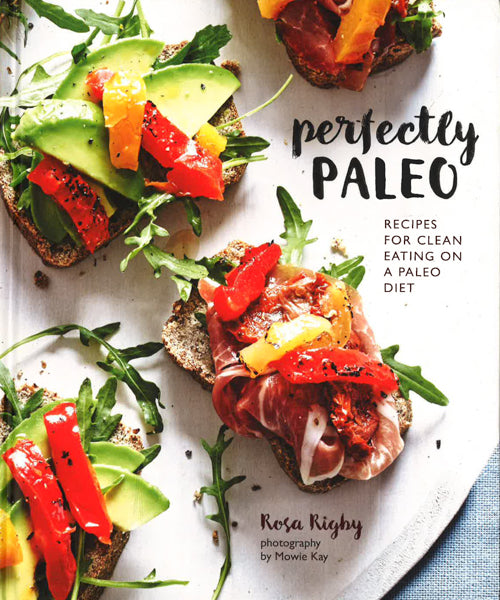 Perfectly Paleo : Recipes For Clean Eating On A Paleo Diet