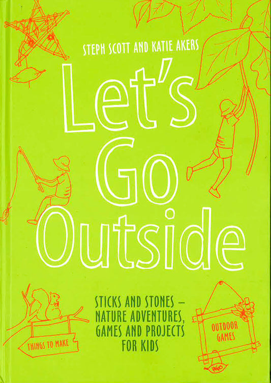 Let's Go Outside: Sticks And Stones - Nature Adventures, Games And Projects For Kids