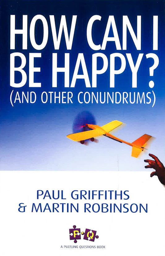 How Can I Be Happy?: (And Other Conundrums)