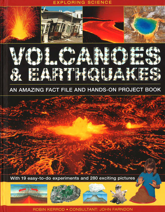 Exploring Science: Volcanoes & Earthquakes - An Amazing Fact File And Hands-On Project Book: With 19 Easy-To-Do Experiments And 280 Exciting Pictures