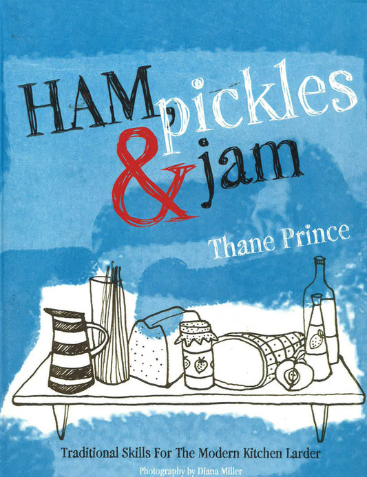 Ham, Pickles & Jam : Traditional Skills For The Modern Kitchen Larder