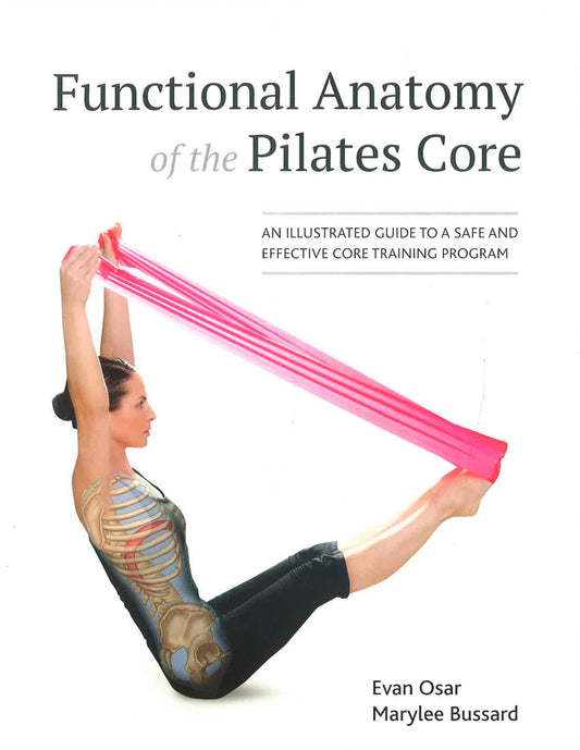 Functional Anatomy Of The Pilates Core: An Illustrated Guide To A Safe And Effective Core Training Program