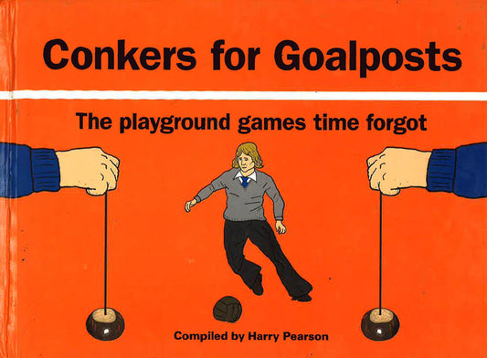 Conkers For Goalposts: The Playground Games Time Forgot