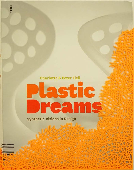 Plastic Dreams: Synthetic Visions In Design