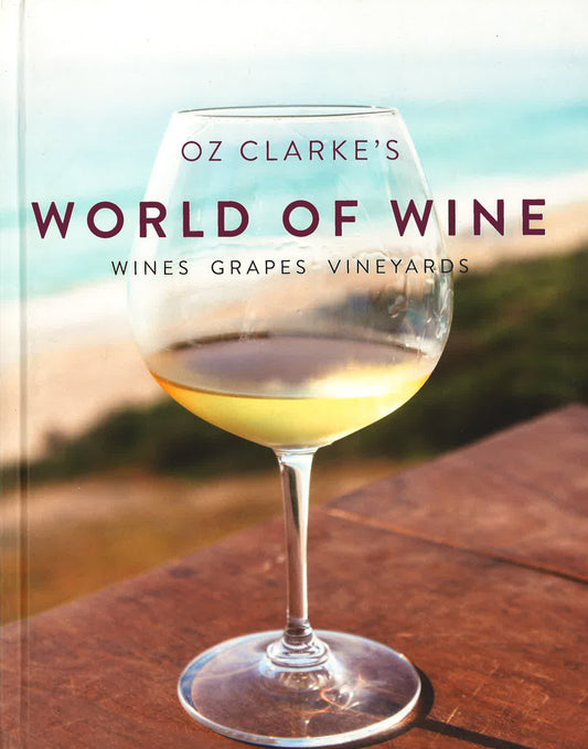 Oz Clarke's World Of Wine: Wines Grapes Vineyards