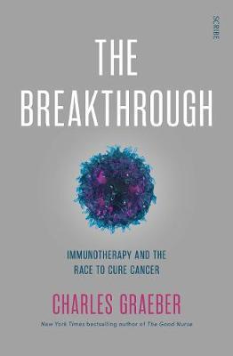 The Breakthrough : Immunotherapy And The Race To Cure Cancer