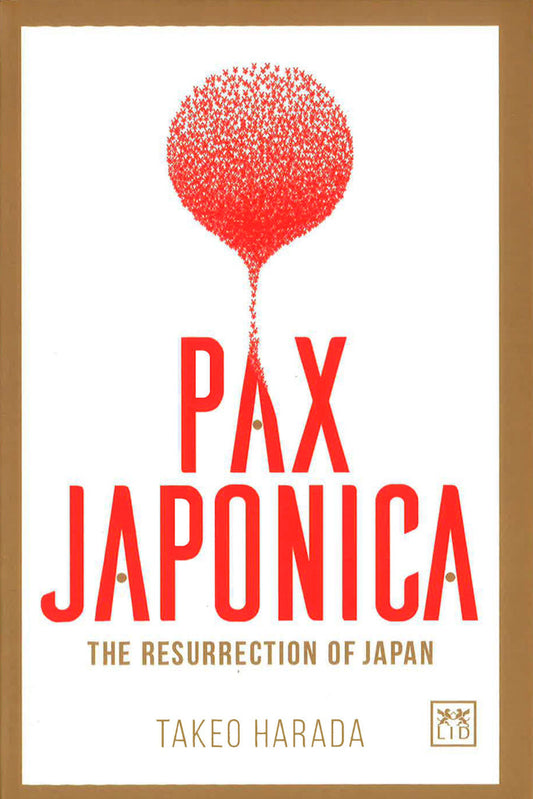 Pax Japonica: The Resurrection Of Japan