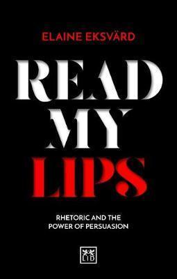 Read My Lips : Rhetoric And The Power Of Persuasion