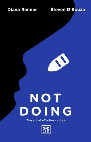 Not Doing : The Art Of Turning Struggle Into Ease