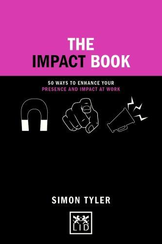 The Impact Book : 50 Ways To Enhance Your Presence And Impact At Work