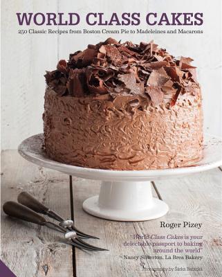 World Class Cakes: 250 Classic Recipes From Boston Cream Pie To Madeleines And Muffins