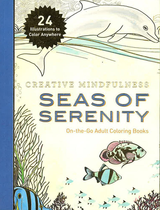 Creative Mindfulness: Seas Of Serenity : On-The-Go Adult Coloring Books