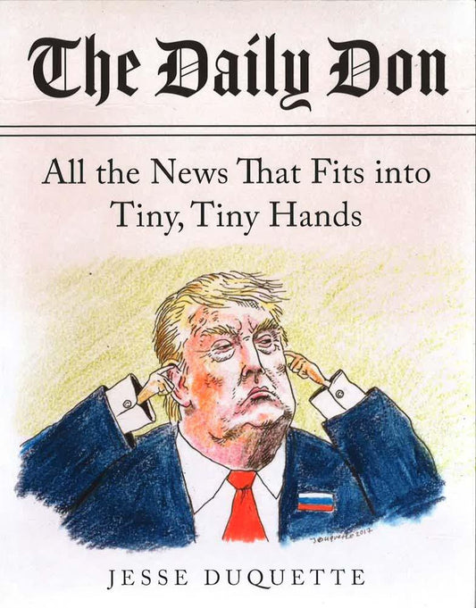 The Daily Don: All The News That Fits Into Tiny, Tiny Hands