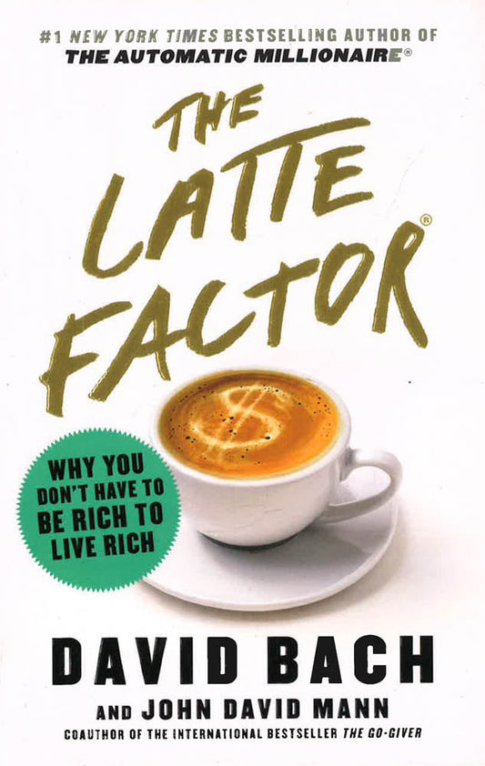 The Latte Factor: Why You Don't Have To