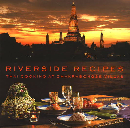 Riverside Recipes: Thai Cooking At Chakrabongse