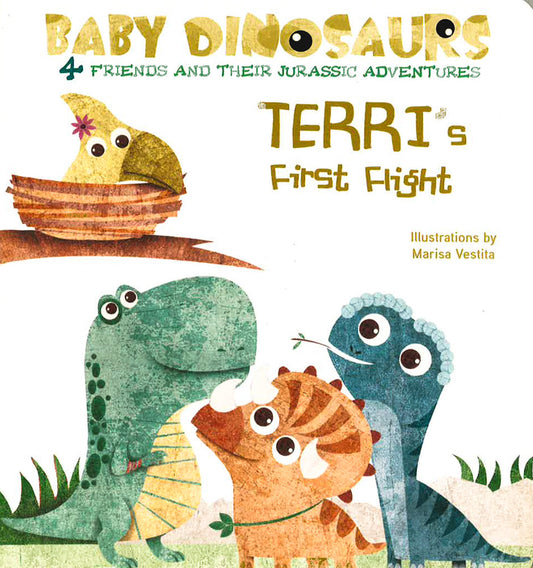 Baby Dinosaurs: Terri's First Flight