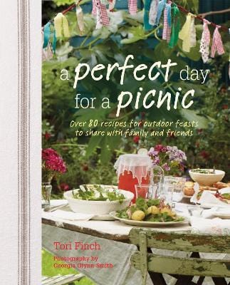 A Perfect Day For A Picnic: Over 80 Recipes For Outdoor Feasts To Share With Family And Friends