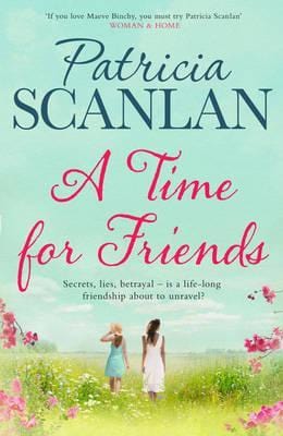 A Time For Friends: Warmth, wisdom and love on every page - if you treasured Maeve Binchy, read Patricia Scanlan