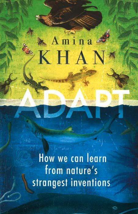 Adapt: How We Can Learn From Nature's Strangest Inventions